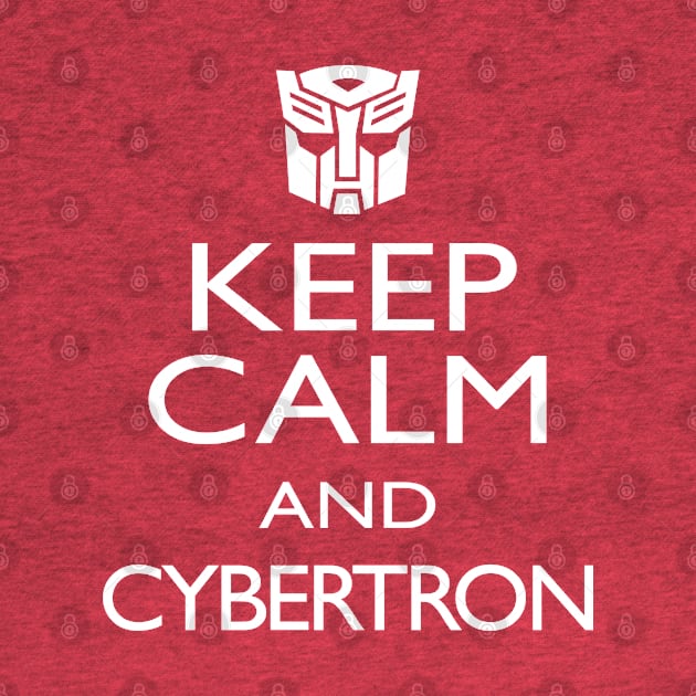 KEEP CALM AND CYBERTRON by ROBZILLA